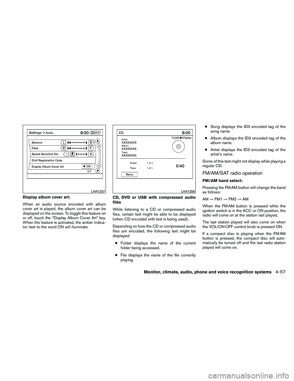 NISSAN ALTIMA 2010  Owners Manual Display album cover art:
When an audio source encoded with album
cover art is played, the album cover art can be
displayed on the screen. To toggle this feature on
or off, touch the “Display Album C