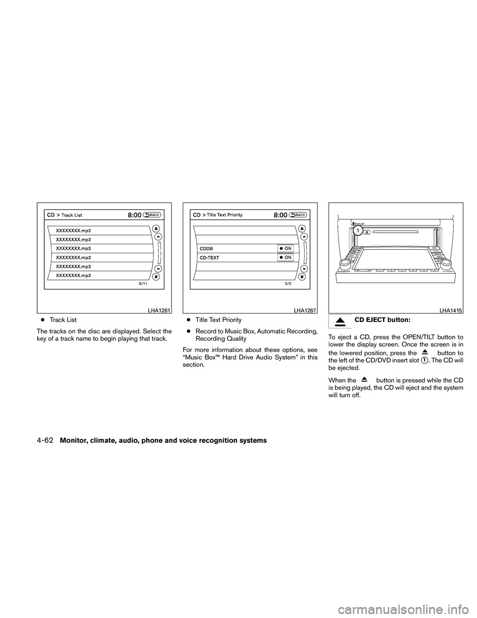 NISSAN ALTIMA 2010  Owners Manual ●Track List
The tracks on the disc are displayed. Select the
key of a track name to begin playing that track. ●
Title Text Priority
● Record to Music Box, Automatic Recording,
Recording Quality
