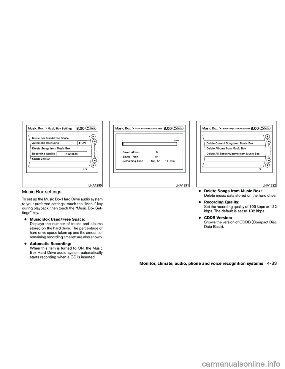 NISSAN ALTIMA 2010  Owners Manual Music Box settings
To set up the Music Box Hard Drive audio system
to your preferred settings, touch the “Menu” key
during playback, then touch the “Music Box Set-
tings” key.● Music Box Use