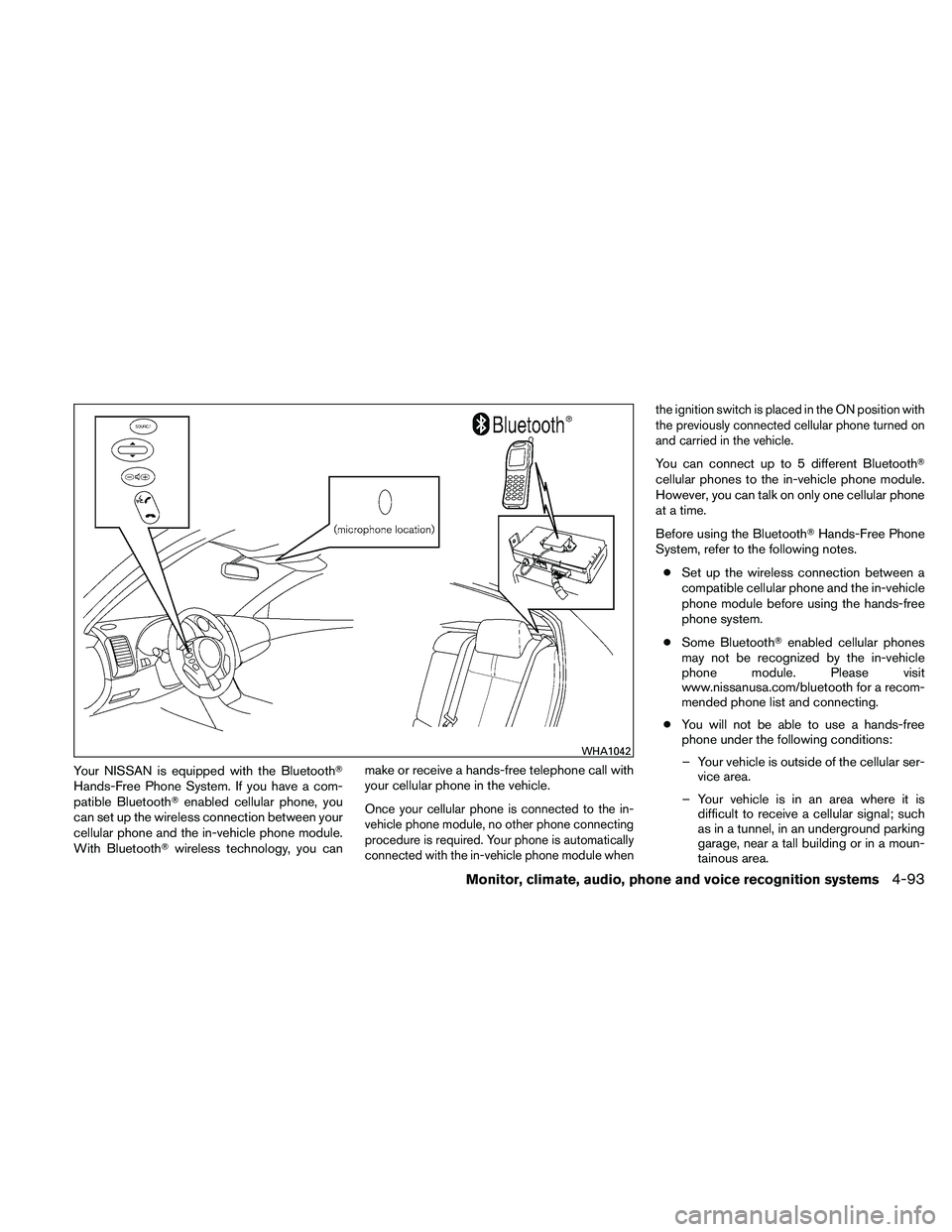 NISSAN ALTIMA 2010  Owners Manual Your NISSAN is equipped with the Bluetooth
Hands-Free Phone System. If you have a com-
patible Bluetoothenabled cellular phone, you
can set up the wireless connection between your
cellular phone and