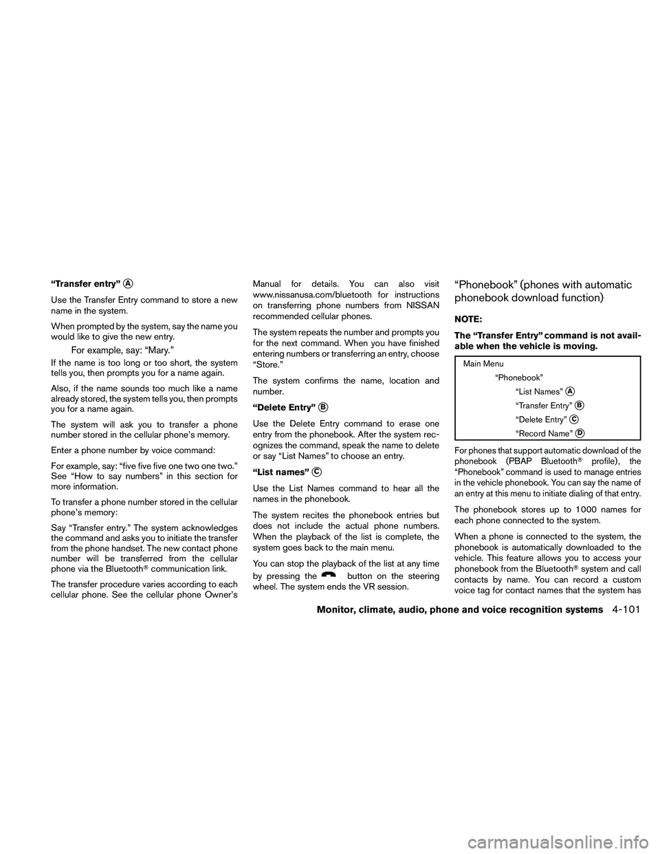 NISSAN ALTIMA 2010  Owners Manual “Transfer entry”A
Use the Transfer Entry command to store a new
name in the system.
When prompted by the system, say the name you
would like to give the new entry.
For example, say: “Mary.”
I