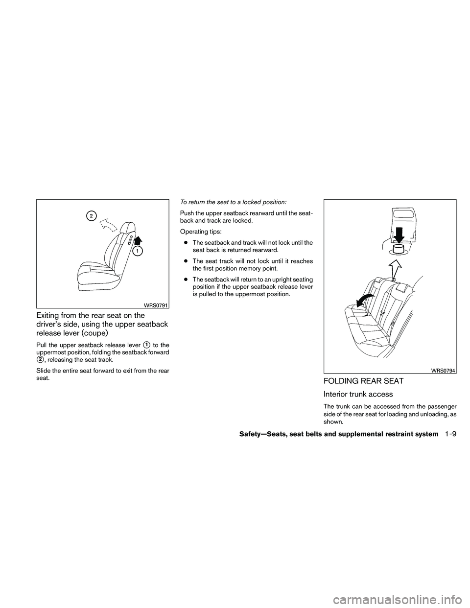 NISSAN ALTIMA 2010 Owners Manual Exiting from the rear seat on the
driver’s side, using the upper seatback
release lever (coupe)
Pull the upper seatback release lever1to the
uppermost position, folding the seatback forward
2, rel