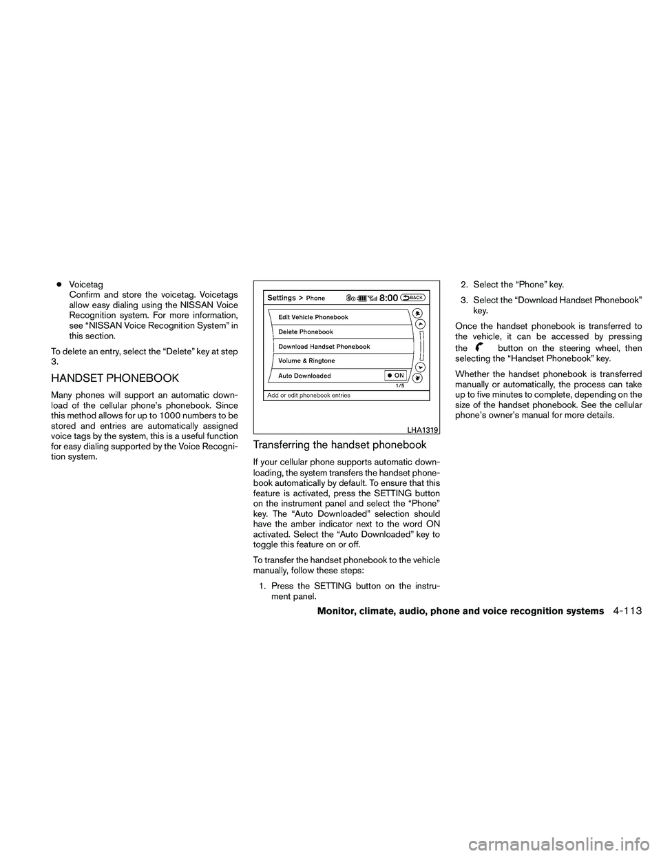 NISSAN ALTIMA 2010  Owners Manual ●Voicetag
Confirm and store the voicetag. Voicetags
allow easy dialing using the NISSAN Voice
Recognition system. For more information,
see “NISSAN Voice Recognition System” in
this section.
To 