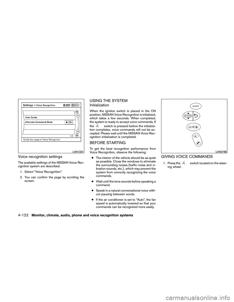 NISSAN ALTIMA 2010  Owners Manual Voice recognition settings
The available settings of the NISSAN Voice Rec-
ognition system are described.1. Select “Voice Recognition”.
2. You can confirm the page by scrolling the screen.
USING T