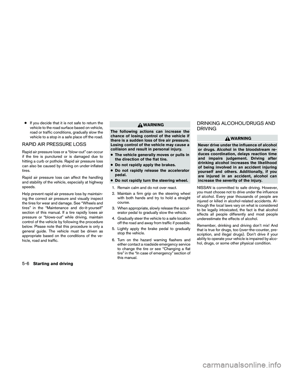 NISSAN ALTIMA 2010  Owners Manual ●If you decide that it is not safe to return the
vehicle to the road surface based on vehicle,
road or traffic conditions, gradually slow the
vehicle to a stop in a safe place off the road.
RAPID AI