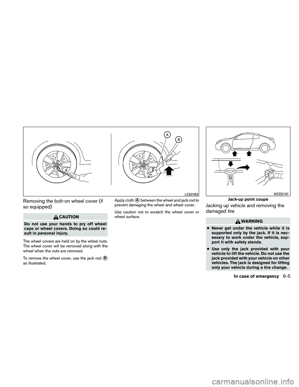 NISSAN ALTIMA 2010  Owners Manual Removing the bolt-on wheel cover (if
so equipped) 