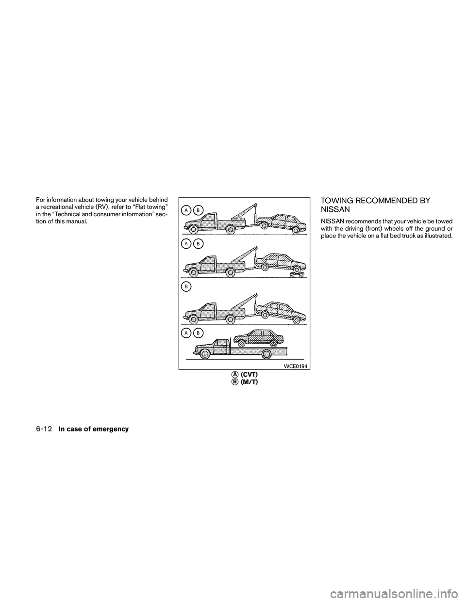 NISSAN ALTIMA 2010  Owners Manual For information about towing your vehicle behind
a recreational vehicle (RV) , refer to “Flat towing”
in the “Technical and consumer information” sec-
tion of this manual.TOWING RECOMMENDED BY