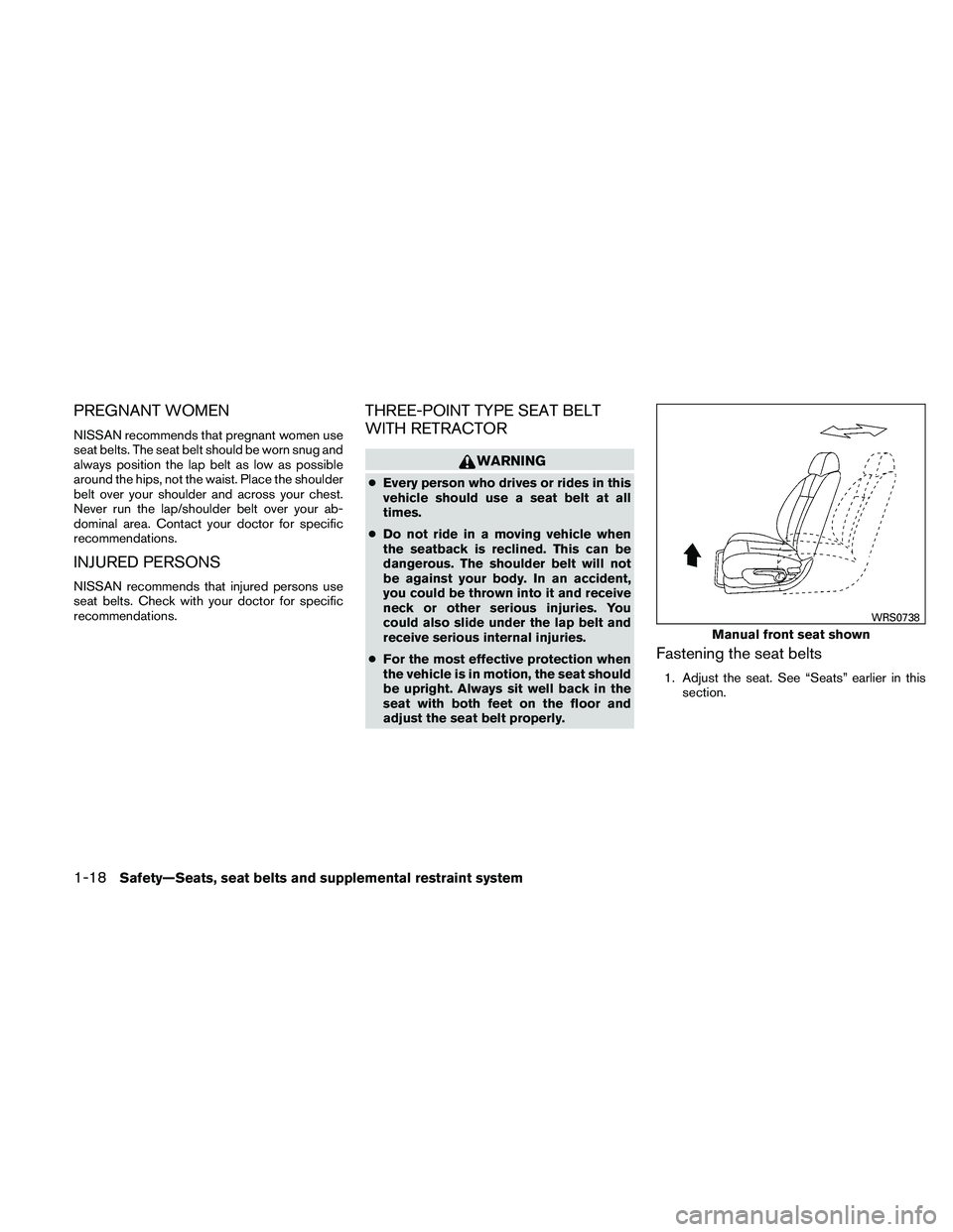 NISSAN ALTIMA 2010 Owners Guide PREGNANT WOMEN
NISSAN recommends that pregnant women use
seat belts. The seat belt should be worn snug and
always position the lap belt as low as possible
around the hips, not the waist. Place the sho