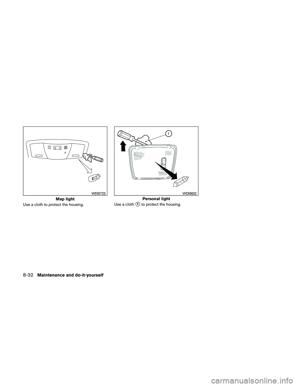 NISSAN ALTIMA 2010  Owners Manual Use a cloth to protect the housing.Use a cloth1to protect the housing. 