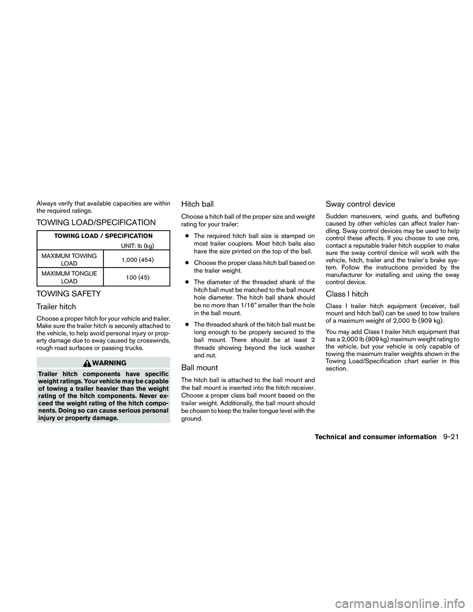 NISSAN ALTIMA 2010  Owners Manual Always verify that available capacities are within
the required ratings.
TOWING LOAD/SPECIFICATION 