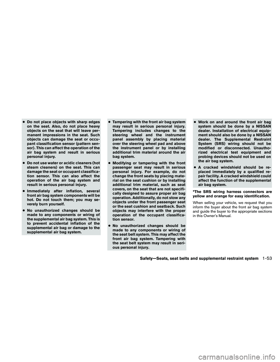 NISSAN ALTIMA 2010 Manual PDF ●Do not place objects with sharp edges
on the seat. Also, do not place heavy
objects on the seat that will leave per-
manent impressions in the seat. Such
objects can damage the seat or occu-
pant c