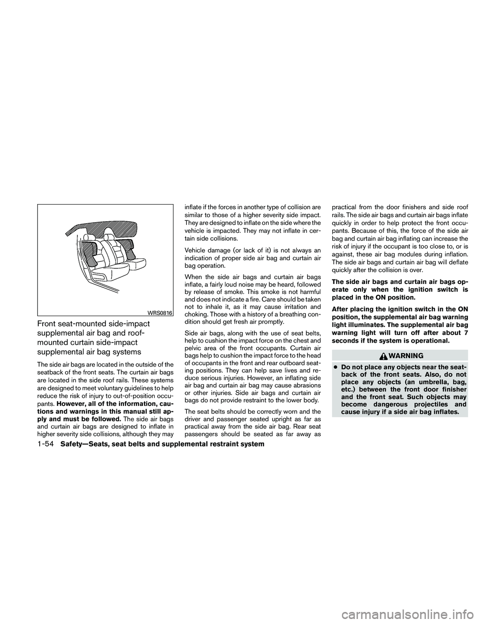 NISSAN ALTIMA 2010 Manual PDF Front seat-mounted side-impact
supplemental air bag and roof-
mounted curtain side-impact
supplemental air bag systems
The side air bags are located in the outside of the
seatback of the front seats. 