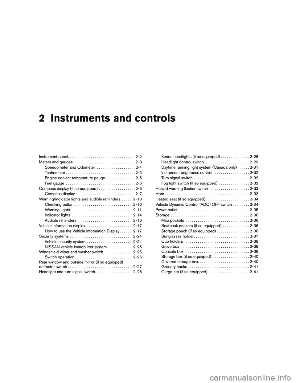 NISSAN ALTIMA 2010 Manual PDF 2 Instruments and controls
Instrument panel...................................2-2
Meters and gauges ................................2-3
Speedometer and Odometer . ...................2-4
Tachometer ...