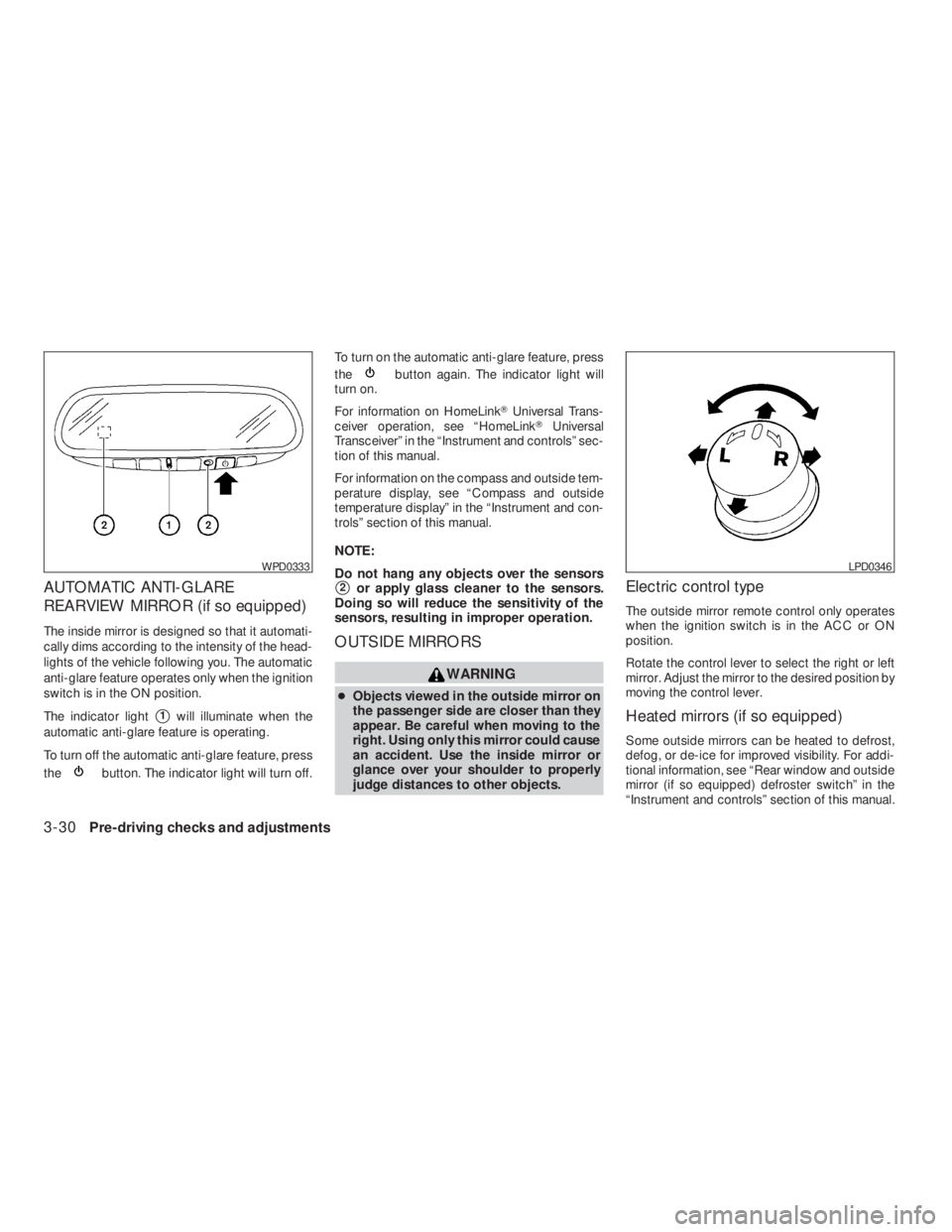 NISSAN ALTIMA 2009  Owners Manual button. The indicator light will turn off.To turn on the automatic anti-glare feature, press
the
button again. The indicator light will
turn on.
For information on HomeLinkUniversal Trans-
ceiver ope