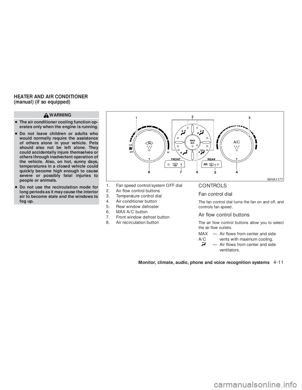 NISSAN ALTIMA 2009  Owners Manual — Air flows from center and side
ventilators.
Monitor, climate, audio, phone and voice recognition systems4-11
REVIEW COPY—2009 Altima(alt)
Owners Manual—USA_English(nna)
09/08/08—debbie
 