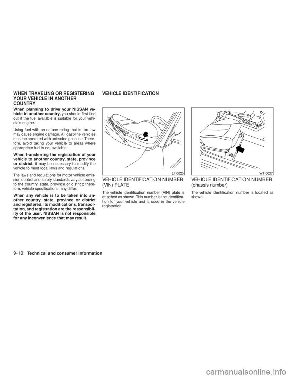 NISSAN ALTIMA 2009  Owners Manual WTI0037
WHEN TRAVELING OR REGISTERING
YOUR VEHICLE IN ANOTHER
COUNTRYVEHICLE IDENTIFICATION 