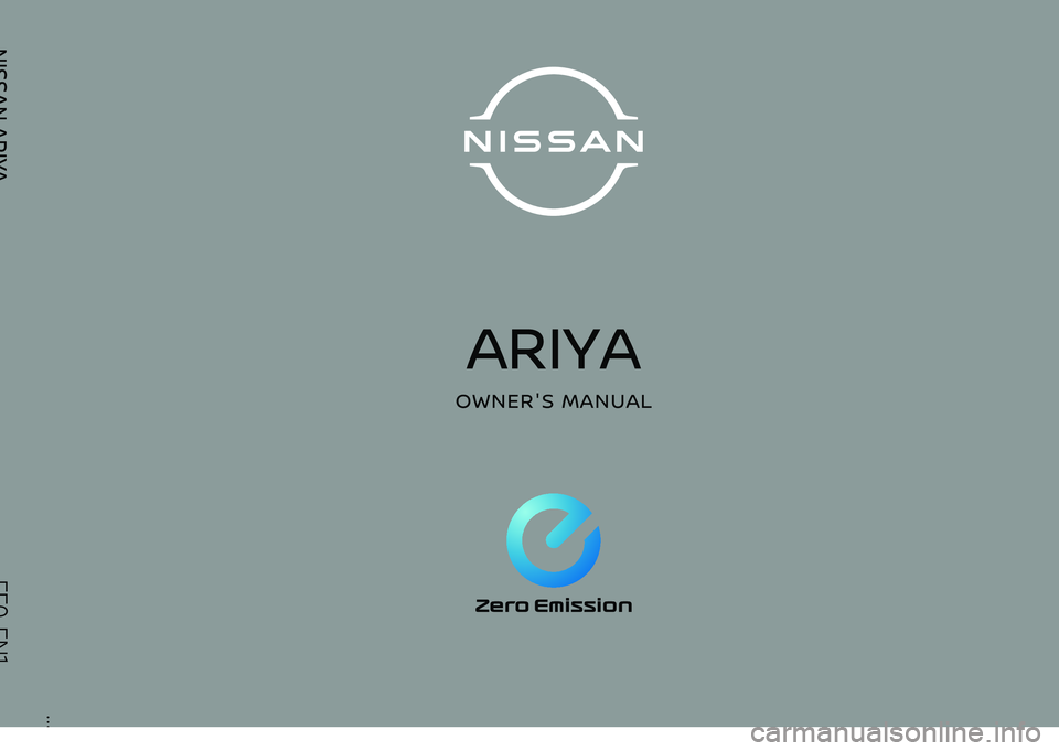 NISSAN ARIYA 2022  Owners Manual FR
Printing: March 2022 (01)
Publication No.: OM22EN-0FE0E1EUR Printed in France
Nissan Automotive Europe SAS - France
ARIYA
OWNER'S MANUAL
NISSAN ARIYA
FE0-EN1
FE0-EN1
                           