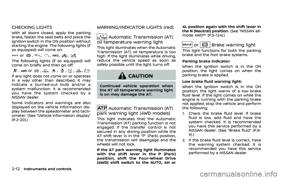 NISSAN ARMADA 2023 Owners Manual 2-12Instruments and controls
CHECKING LIGHTS
With all doors closed, apply the parking
brake, fasten the seat belts and place the
ignition switch in the ON position without
starting the engine. The fol NISSAN ARMADA 2023 Owners Manual 2-12Instruments and controls
CHECKING LIGHTS
With all doors closed, apply the parking
brake, fasten the seat belts and place the
ignition switch in the ON position without
starting the engine. The fol