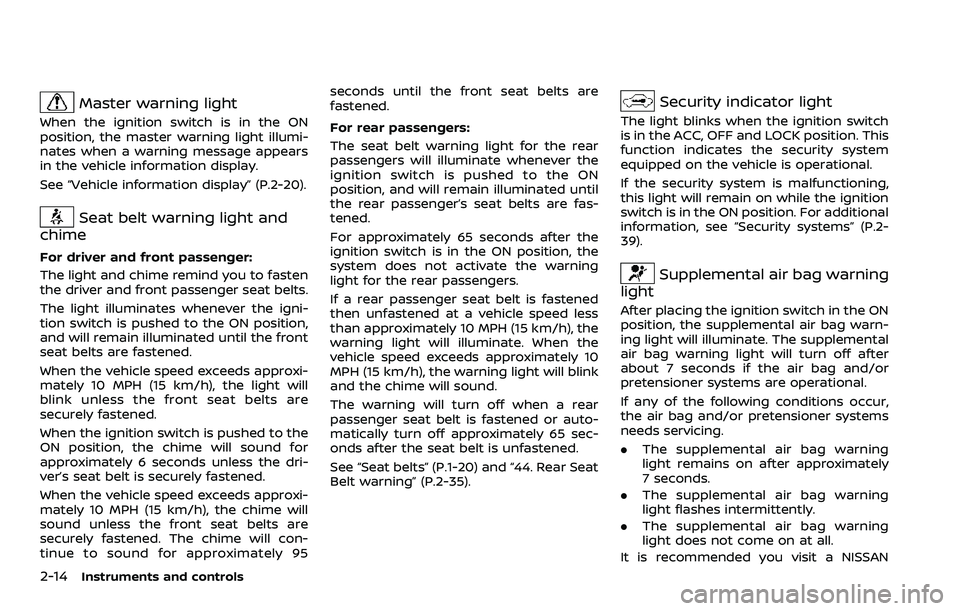 NISSAN ARMADA 2023 Owners Manual 2-14Instruments and controls
Master warning light
When the ignition switch is in the ON
position, the master warning light illumi-
nates when a warning message appears
in the vehicle information displ NISSAN ARMADA 2023 Owners Manual 2-14Instruments and controls
Master warning light
When the ignition switch is in the ON
position, the master warning light illumi-
nates when a warning message appears
in the vehicle information displ