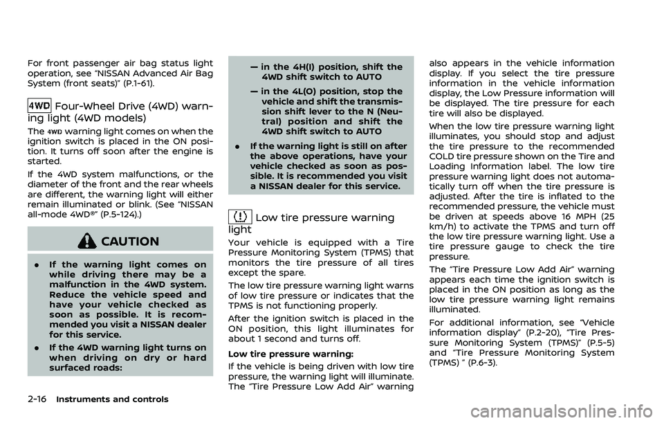 NISSAN ARMADA 2023  Owners Manual 2-16Instruments and controls
For front passenger air bag status light
operation, see “NISSAN Advanced Air Bag
System (front seats)” (P.1-61).
Four-Wheel Drive (4WD) warn-
ing light (4WD models)
Th