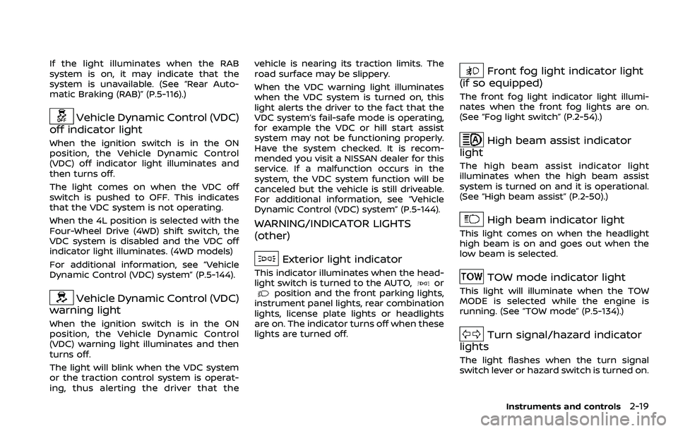 NISSAN ARMADA 2023 Owners Manual If the light illuminates when the RAB
system is on, it may indicate that the
system is unavailable. (See “Rear Auto-
matic Braking (RAB)” (P.5-116).)
Vehicle Dynamic Control (VDC)
off indicator li NISSAN ARMADA 2023 Owners Manual If the light illuminates when the RAB
system is on, it may indicate that the
system is unavailable. (See “Rear Auto-
matic Braking (RAB)” (P.5-116).)
Vehicle Dynamic Control (VDC)
off indicator li