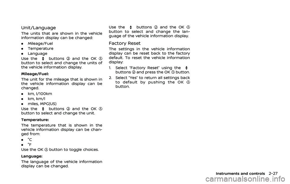 NISSAN ARMADA 2023  Owners Manual Unit/Language
The units that are shown in the vehicle
information display can be changed:
.Mileage/Fuel
. Temperature
. Language
Use the
buttonsand the OKbutton to select and change the units of
the v