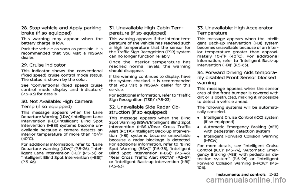 NISSAN ARMADA 2023  Owners Manual 28. Stop vehicle and Apply parking
brake (if so equipped)
This warning may appear when the
battery charge is low.
Park the vehicle as soon as possible. It is
recommended that you visit a NISSAN
dealer