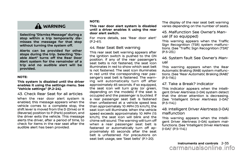 NISSAN ARMADA 2023  Owners Manual WARNING
Selecting “Dismiss Message” during a
stop within a trip temporarily dis-
misses the message for that stop
without turning the system off.
Alerts can be provided for other
stops during the 