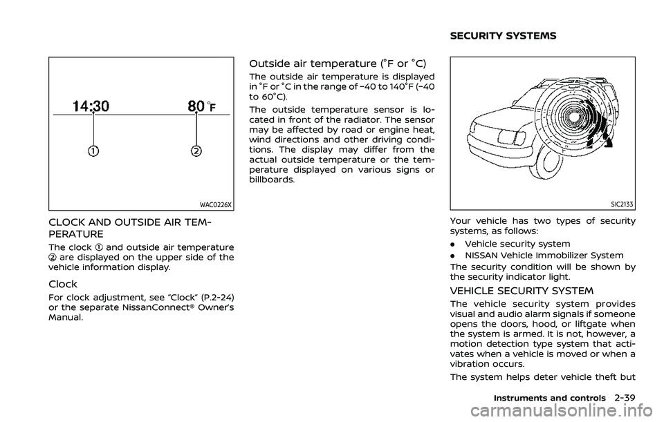 NISSAN ARMADA 2023 User Guide WAC0226X
CLOCK AND OUTSIDE AIR TEM-
PERATURE
The clockand outside air temperatureare displayed on the upper side of the
vehicle information display.
Clock
For clock adjustment, see “Clock” (P.2-24 NISSAN ARMADA 2023 User Guide WAC0226X
CLOCK AND OUTSIDE AIR TEM-
PERATURE
The clockand outside air temperatureare displayed on the upper side of the
vehicle information display.
Clock
For clock adjustment, see “Clock” (P.2-24