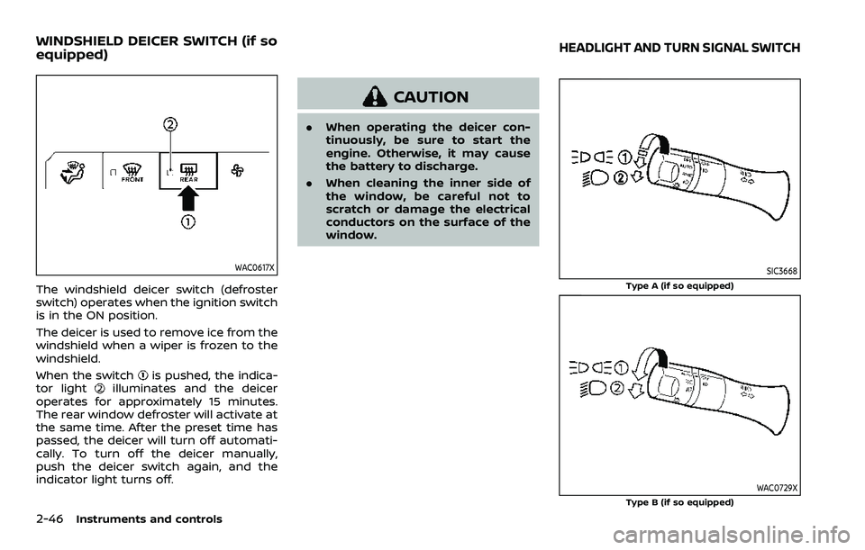 NISSAN ARMADA 2023 Owners Manual 2-46Instruments and controls
WAC0617X
The windshield deicer switch (defroster
switch) operates when the ignition switch
is in the ON position.
The deicer is used to remove ice from the
windshield when NISSAN ARMADA 2023 Owners Manual 2-46Instruments and controls
WAC0617X
The windshield deicer switch (defroster
switch) operates when the ignition switch
is in the ON position.
The deicer is used to remove ice from the
windshield when