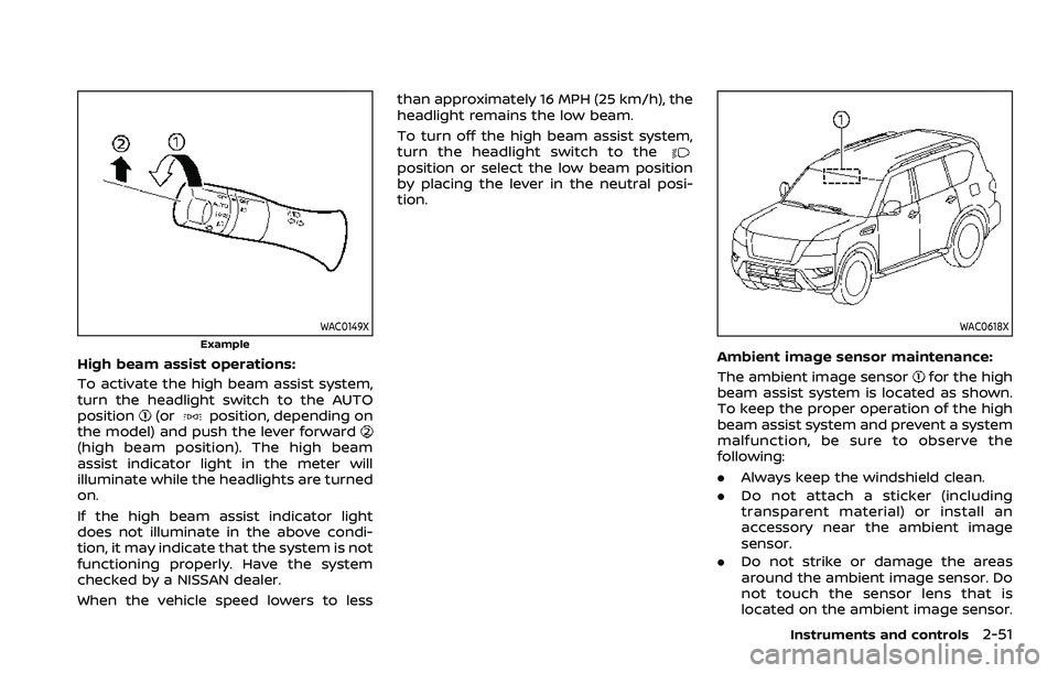 NISSAN ARMADA 2023 User Guide WAC0149X
Example
High beam assist operations:
To activate the high beam assist system,
turn the headlight switch to the AUTO
position
(orposition, depending on
the model) and push the lever forward
(h NISSAN ARMADA 2023 User Guide WAC0149X
Example
High beam assist operations:
To activate the high beam assist system,
turn the headlight switch to the AUTO
position
(orposition, depending on
the model) and push the lever forward
(h
