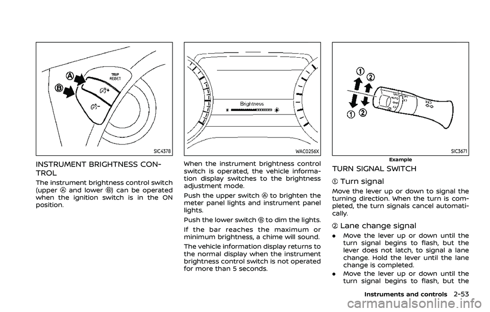 NISSAN ARMADA 2023 Owners Manual SIC4378
INSTRUMENT BRIGHTNESS CON-
TROL
The instrument brightness control switch
(upperand lower) can be operated
when the ignition switch is in the ON
position.
WAC0256X
When the instrument brightnes NISSAN ARMADA 2023 Owners Manual SIC4378
INSTRUMENT BRIGHTNESS CON-
TROL
The instrument brightness control switch
(upperand lower) can be operated
when the ignition switch is in the ON
position.
WAC0256X
When the instrument brightnes