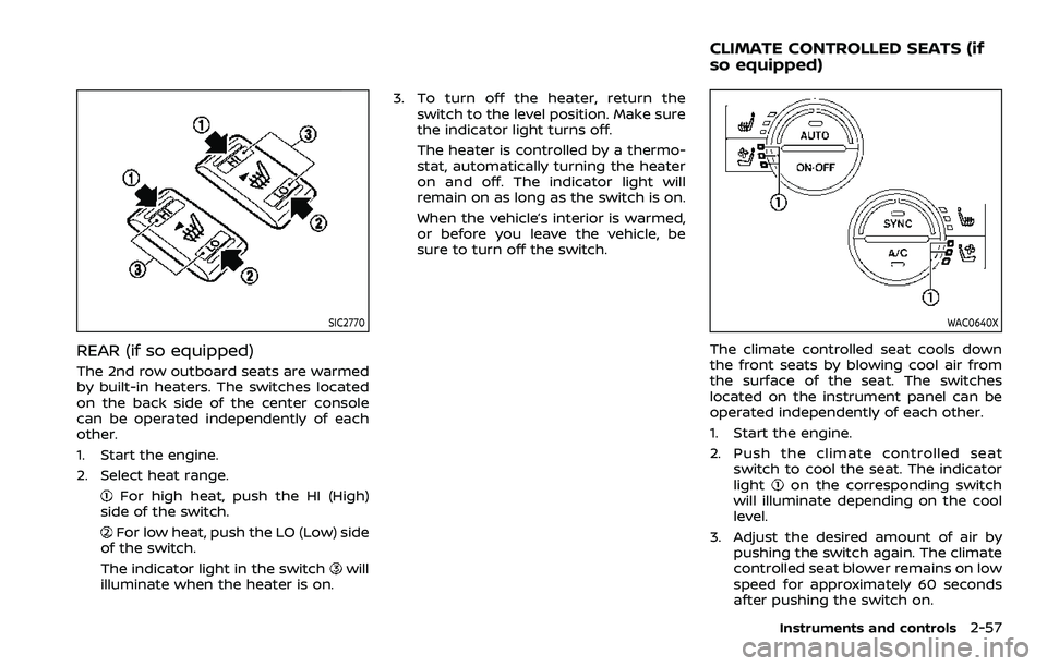 NISSAN ARMADA 2023 Owners Manual SIC2770
REAR (if so equipped)
The 2nd row outboard seats are warmed
by built-in heaters. The switches located
on the back side of the center console
can be operated independently of each
other.
1. Sta NISSAN ARMADA 2023 Owners Manual SIC2770
REAR (if so equipped)
The 2nd row outboard seats are warmed
by built-in heaters. The switches located
on the back side of the center console
can be operated independently of each
other.
1. Sta