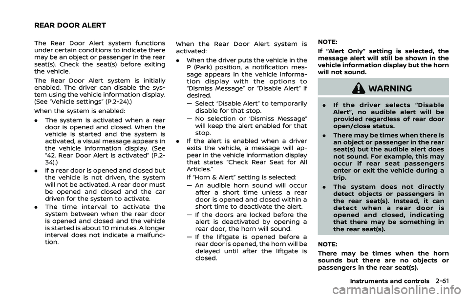 NISSAN ARMADA 2023 Owners Manual The Rear Door Alert system functions
under certain conditions to indicate there
may be an object or passenger in the rear
seat(s). Check the seat(s) before exiting
the vehicle.
The Rear Door Alert sys NISSAN ARMADA 2023 Owners Manual The Rear Door Alert system functions
under certain conditions to indicate there
may be an object or passenger in the rear
seat(s). Check the seat(s) before exiting
the vehicle.
The Rear Door Alert sys