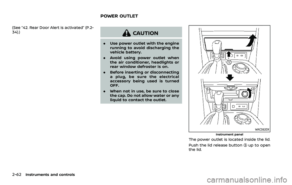 NISSAN ARMADA 2023 Owners Manual 2-62Instruments and controls
(See “42. Rear Door Alert is activated” (P.2-
34).)
CAUTION
.Use power outlet with the engine
running to avoid discharging the
vehicle battery.
. Avoid using power out NISSAN ARMADA 2023 Owners Manual 2-62Instruments and controls
(See “42. Rear Door Alert is activated” (P.2-
34).)
CAUTION
.Use power outlet with the engine
running to avoid discharging the
vehicle battery.
. Avoid using power out