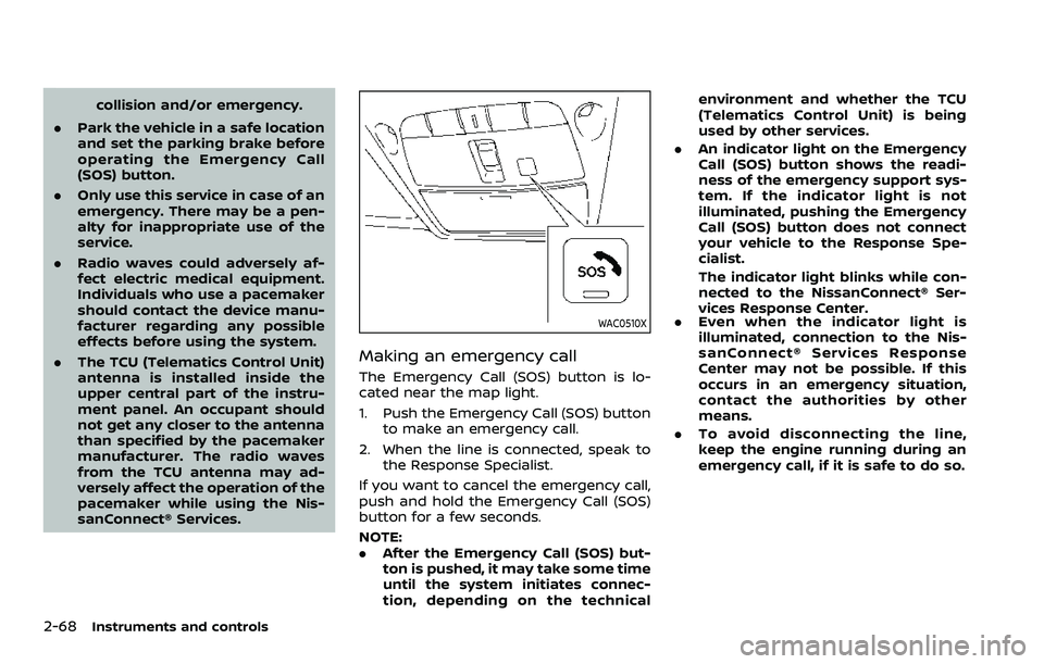 NISSAN ARMADA 2023 Owners Manual 2-68Instruments and controls
collision and/or emergency.
. Park the vehicle in a safe location
and set the parking brake before
operating the Emergency Call
(SOS) button.
. Only use this service in ca NISSAN ARMADA 2023 Owners Manual 2-68Instruments and controls
collision and/or emergency.
. Park the vehicle in a safe location
and set the parking brake before
operating the Emergency Call
(SOS) button.
. Only use this service in ca