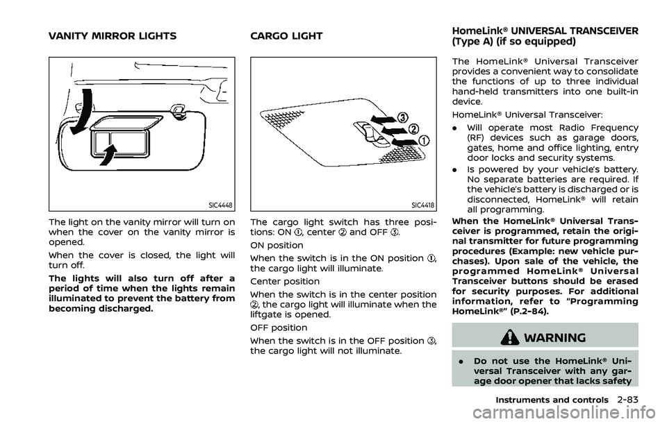 NISSAN ARMADA 2023 Owners Manual SIC4448
The light on the vanity mirror will turn on
when the cover on the vanity mirror is
opened.
When the cover is closed, the light will
turn off.
The lights will also turn off after a
period of ti NISSAN ARMADA 2023 Owners Manual SIC4448
The light on the vanity mirror will turn on
when the cover on the vanity mirror is
opened.
When the cover is closed, the light will
turn off.
The lights will also turn off after a
period of ti