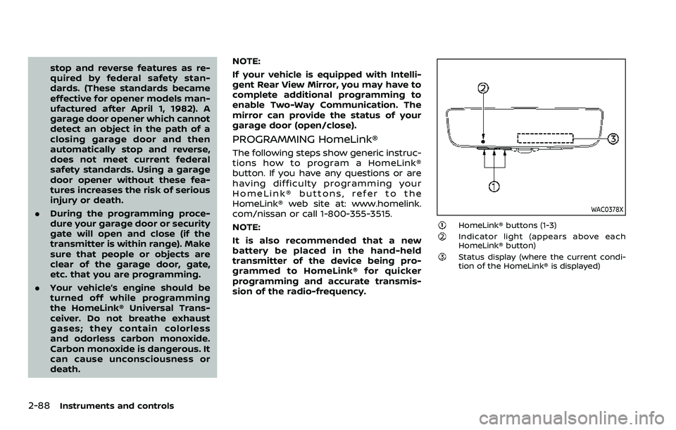 NISSAN ARMADA 2023  Owners Manual 2-88Instruments and controls
stop and reverse features as re-
quired by federal safety stan-
dards. (These standards became
effective for opener models man-
ufactured after April 1, 1982). A
garage do