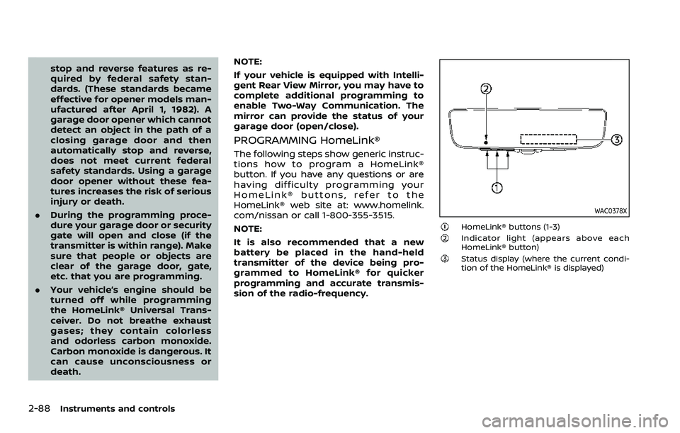 NISSAN ARMADA 2023 Owners Manual 2-88Instruments and controls
stop and reverse features as re-
quired by federal safety stan-
dards. (These standards became
effective for opener models man-
ufactured after April 1, 1982). A
garage do NISSAN ARMADA 2023 Owners Manual 2-88Instruments and controls
stop and reverse features as re-
quired by federal safety stan-
dards. (These standards became
effective for opener models man-
ufactured after April 1, 1982). A
garage do