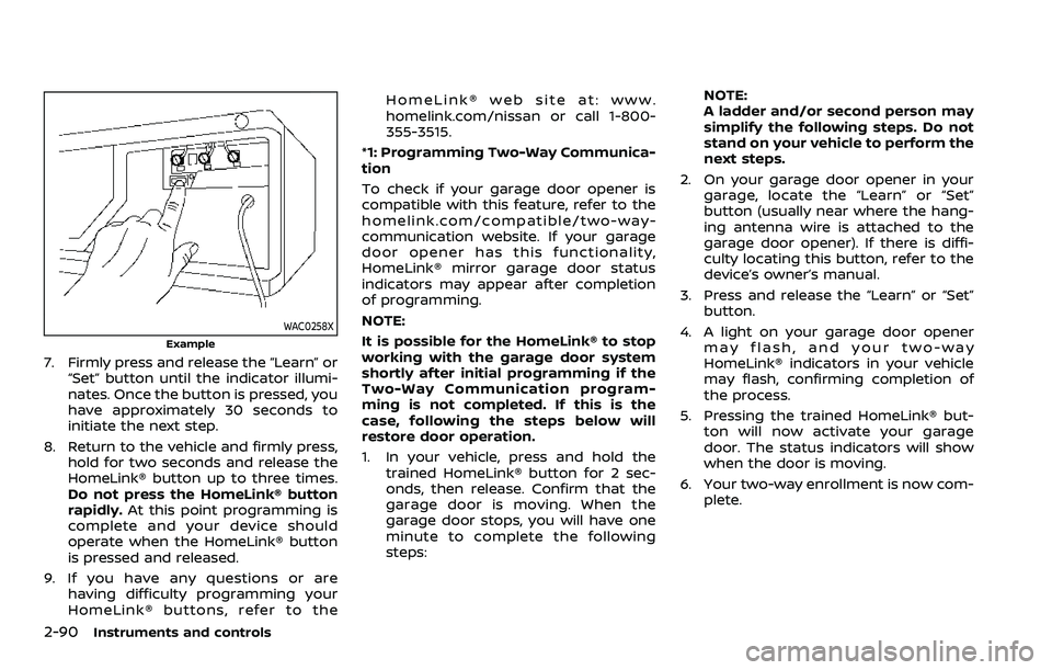 NISSAN ARMADA 2023 Owners Manual 2-90Instruments and controls
WAC0258X
Example
7. Firmly press and release the “Learn” or“Set” button until the indicator illumi-
nates. Once the button is pressed, you
have approximately 30 se NISSAN ARMADA 2023 Owners Manual 2-90Instruments and controls
WAC0258X
Example
7. Firmly press and release the “Learn” or“Set” button until the indicator illumi-
nates. Once the button is pressed, you
have approximately 30 se