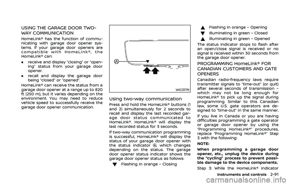 NISSAN ARMADA 2023 Owners Manual USING THE GARAGE DOOR TWO-
WAY COMMUNICATION
HomeLink® has the function of commu-
nicating with garage door opener sys-
tems. If your garage door openers are
compatible with HomeLink®, the
HomeLink NISSAN ARMADA 2023 Owners Manual USING THE GARAGE DOOR TWO-
WAY COMMUNICATION
HomeLink® has the function of commu-
nicating with garage door opener sys-
tems. If your garage door openers are
compatible with HomeLink®, the
HomeLink