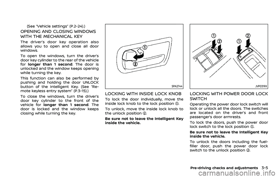 NISSAN ARMADA 2023  Owners Manual (See “Vehicle settings” (P.2-24).)
OPENING AND CLOSING WINDOWS
WITH THE MECHANICAL KEY
The driver’s door key operation also
allows you to open and close all door
windows.
To open the windows, tu