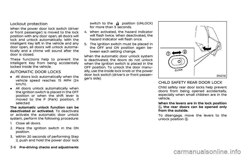 NISSAN ARMADA 2023  Owners Manual 3-6Pre-driving checks and adjustments
Lockout protection
When the power door lock switch (driver
or front passenger) is moved to the lock
position with any door open, all doors will
lock and unlock au