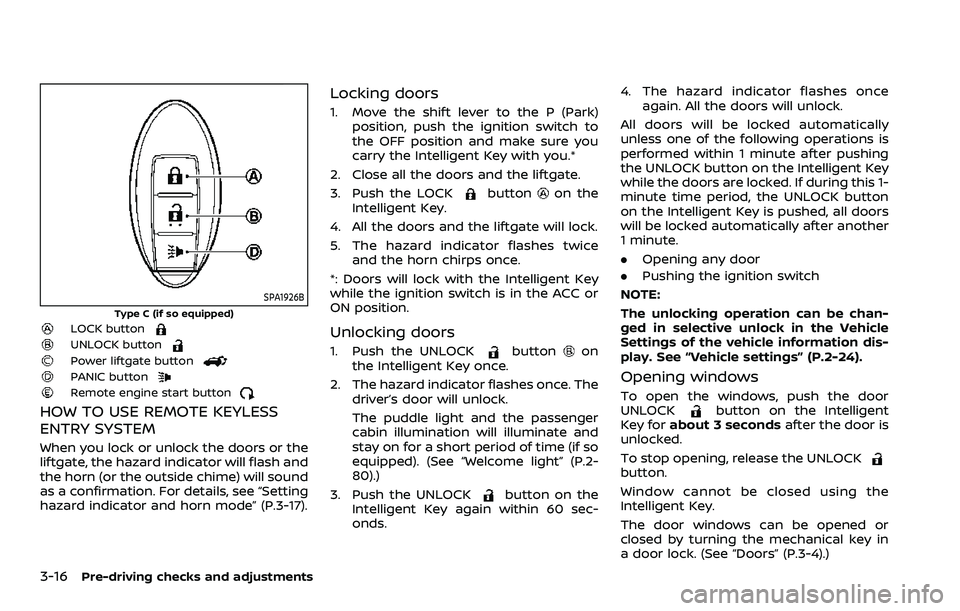 NISSAN ARMADA 2023 Owners Manual 3-16Pre-driving checks and adjustments
SPA1926B
Type C (if so equipped)LOCK buttonUNLOCK buttonPower liftgate buttonPANIC buttonRemote engine start button
HOW TO USE REMOTE KEYLESS
ENTRY SYSTEM
When y NISSAN ARMADA 2023 Owners Manual 3-16Pre-driving checks and adjustments
SPA1926B
Type C (if so equipped)LOCK buttonUNLOCK buttonPower liftgate buttonPANIC buttonRemote engine start button
HOW TO USE REMOTE KEYLESS
ENTRY SYSTEM
When y