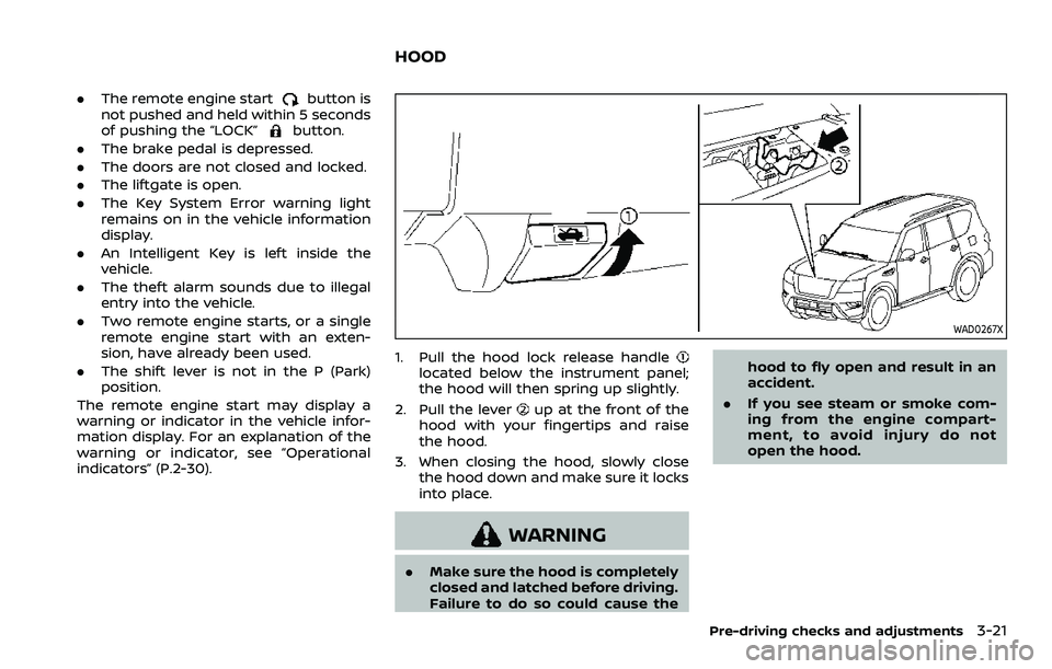 NISSAN ARMADA 2023 Owners Manual .The remote engine startbutton is
not pushed and held within 5 seconds
of pushing the “LOCK”
button.
. The brake pedal is depressed.
. The doors are not closed and locked.
. The liftgate is open.
NISSAN ARMADA 2023 Owners Manual .The remote engine startbutton is
not pushed and held within 5 seconds
of pushing the “LOCK”
button.
. The brake pedal is depressed.
. The doors are not closed and locked.
. The liftgate is open.