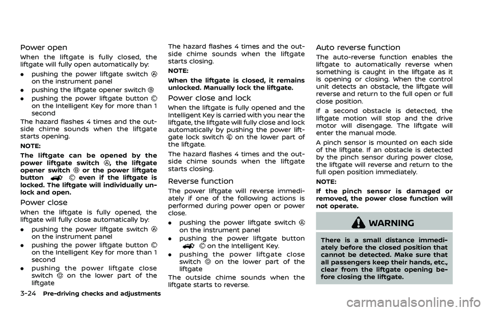 NISSAN ARMADA 2023 Owners Manual 3-24Pre-driving checks and adjustments
Power open
When the liftgate is fully closed, the
liftgate will fully open automatically by:
.pushing the power liftgate switch
on the instrument panel
. pushing NISSAN ARMADA 2023 Owners Manual 3-24Pre-driving checks and adjustments
Power open
When the liftgate is fully closed, the
liftgate will fully open automatically by:
.pushing the power liftgate switch
on the instrument panel
. pushing