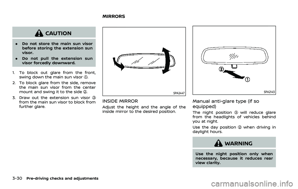 NISSAN ARMADA 2023  Owners Manual 3-30Pre-driving checks and adjustments
CAUTION
.Do not store the main sun visor
before storing the extension sun
visor.
. Do not pull the extension sun
visor forcedly downward.
1. To block out glare f
