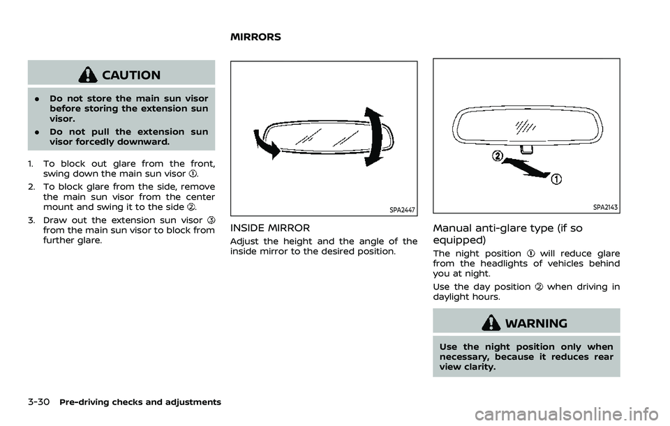 NISSAN ARMADA 2023 Owners Manual 3-30Pre-driving checks and adjustments
CAUTION
.Do not store the main sun visor
before storing the extension sun
visor.
. Do not pull the extension sun
visor forcedly downward.
1. To block out glare f NISSAN ARMADA 2023 Owners Manual 3-30Pre-driving checks and adjustments
CAUTION
.Do not store the main sun visor
before storing the extension sun
visor.
. Do not pull the extension sun
visor forcedly downward.
1. To block out glare f