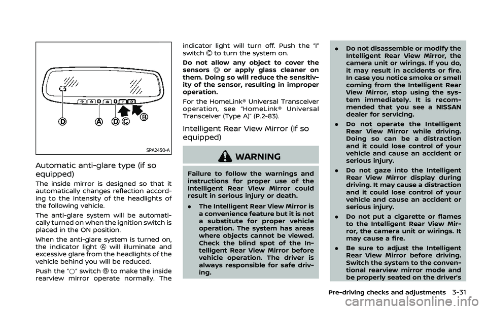 NISSAN ARMADA 2023 Owners Manual SPA2450-A
Automatic anti-glare type (if so
equipped)
The inside mirror is designed so that it
automatically changes reflection accord-
ing to the intensity of the headlights of
the following vehicle.
NISSAN ARMADA 2023 Owners Manual SPA2450-A
Automatic anti-glare type (if so
equipped)
The inside mirror is designed so that it
automatically changes reflection accord-
ing to the intensity of the headlights of
the following vehicle.