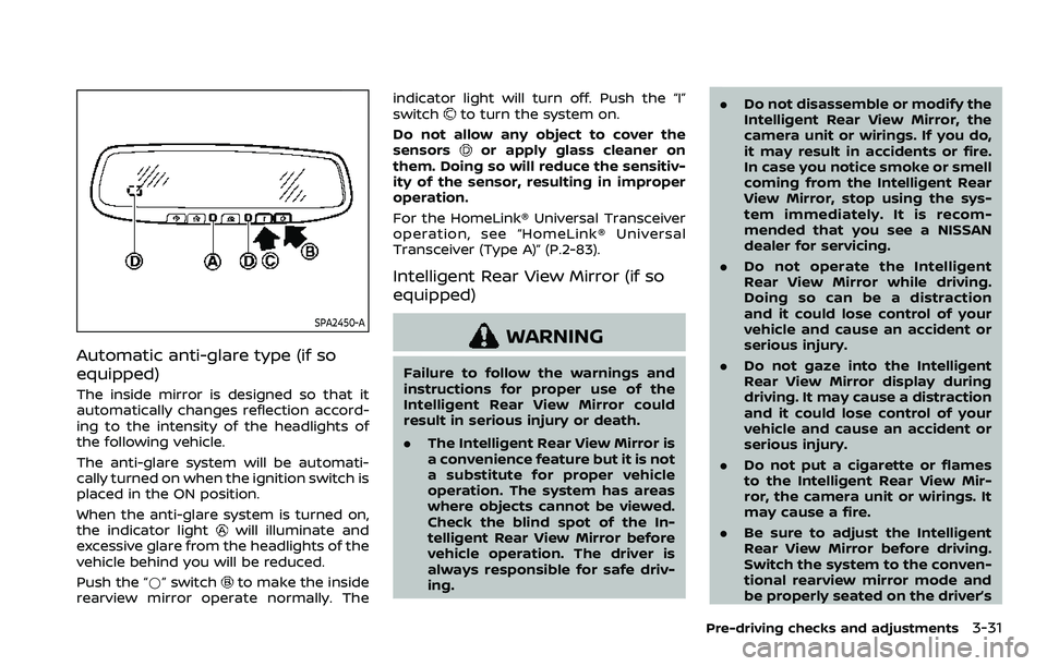 NISSAN ARMADA 2023  Owners Manual SPA2450-A
Automatic anti-glare type (if so
equipped)
The inside mirror is designed so that it
automatically changes reflection accord-
ing to the intensity of the headlights of
the following vehicle.
